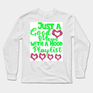 Just a Good Mom with a Hood Playlist: Shirt Mothers Day Gift Gift For Mom Mom Shirts Funny Mom Shirt Screenprinted Long Sleeve T-Shirt